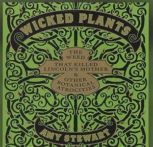 Seller image for Wicked Plants : The Weed That Killed Lincoln's Mother & Other Botanical Atrocities for sale by GreatBookPrices