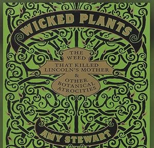 Immagine del venditore per Wicked Plants : The Weed That Killed Lincoln's Mother & Other Botanical Atrocities venduto da GreatBookPrices