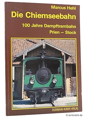 Bild des Verkufers fr Die Chiemseebahn : 100 Jahre Dampftrambahn Prien - Stock zum Verkauf von exlibris24 Versandantiquariat