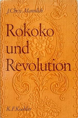 Rokoko und Revulution. Lebenserinnerungen des Johann Christian v. Mannlich 1741-1822. Aufgrund de...