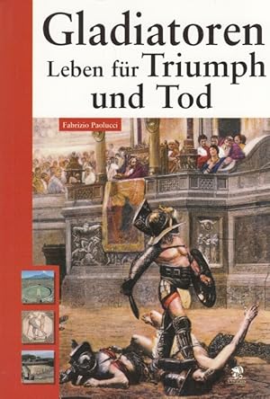 Bild des Verkufers fr Gladiatoren Leben fr Triumph und Tod zum Verkauf von Leipziger Antiquariat