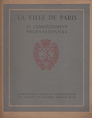 Seller image for La ville de Paris et l'enseignement professionnel - Sa participation  l'Exposition Internationale des Arts dcoratifs et industriels modernes de 1925. for sale by PRISCA