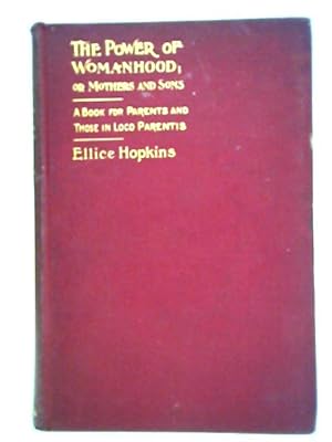 Seller image for The Power Of Womanhood: Or Mothers And Sons. A Book For Parents And Those In Loco Parentis for sale by World of Rare Books