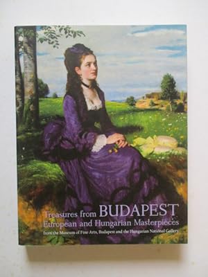 Treasures from Budapest: European and Hungarian Masterpieces from the Museum of Fine Arts Budapes...