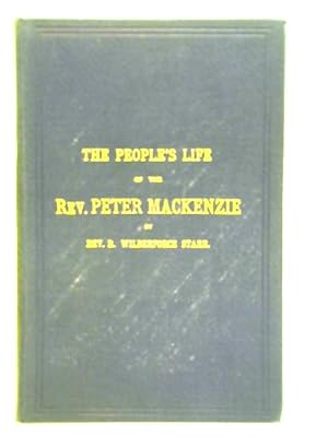 Bild des Verkufers fr The People's Life of the Rev. Peter Mackenzie: The Man and His Work zum Verkauf von World of Rare Books