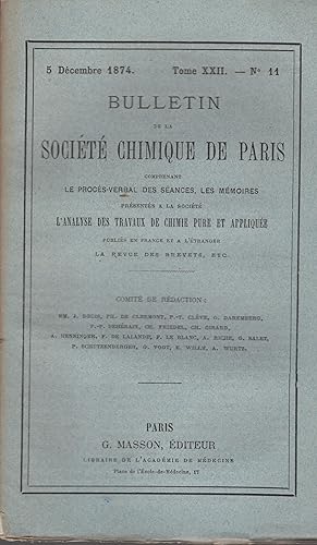 Seller image for Bulletin de la Socit Chimique de Paris comprenant le Procs-Verbal des Sances, les Mmoires prsents  la Socit, l'Analyse des Travaux de Chimie pure et applique. - Tome XXII - N 11 - 5 Dcembre 1874. for sale by PRISCA