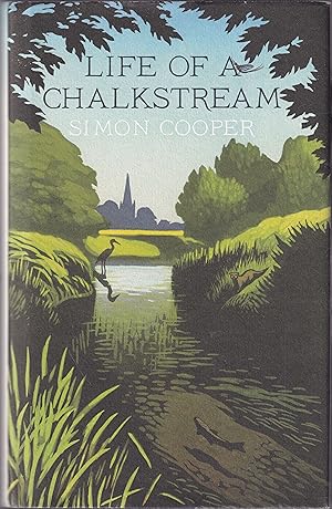 Seller image for LIFE OF A CHALKSTREAM. By Simon Cooper. for sale by Coch-y-Bonddu Books Ltd