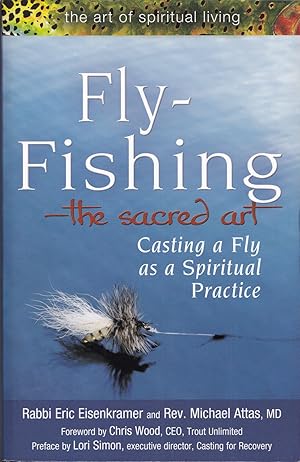 Seller image for FLY-FISHING - THE SACRED ART: CASTING A FLY AS A SPIRITUAL PRACTICE. By Rabbi Eric Eisenkramer and Rev. Michael Attas. for sale by Coch-y-Bonddu Books Ltd