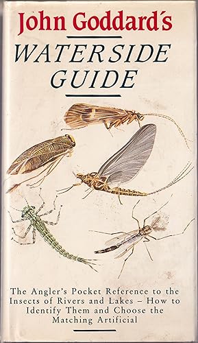 Seller image for JOHN GODDARD'S WATERSIDE GUIDE: An angler's pocket reference to the insects of rivers and lakes; how to identify them and choose the matching artificial. By John Goddard. for sale by Coch-y-Bonddu Books Ltd