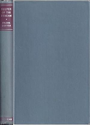 Seller image for KEEPER OF THE STREAM: THE LIFE OF A RIVER AND ITS TROUT FISHERY. By Frank Sawyer. Arranged by Wilson Stephens, Editor of "The Field." Foreword by Sir Grimwood Mears, K.C.I.E. First edition. for sale by Coch-y-Bonddu Books Ltd