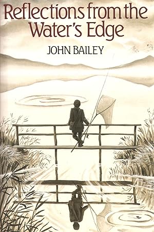 Bild des Verkufers fr REFLECTIONS FROM THE WATER'S EDGE. By John Bailey. zum Verkauf von Coch-y-Bonddu Books Ltd
