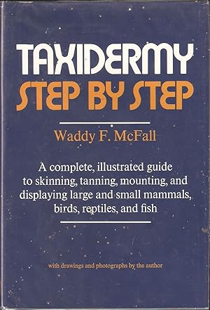 Seller image for TAXIDERMY STEP BY STEP. By Waddy F. McFall. for sale by Coch-y-Bonddu Books Ltd