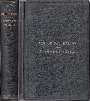 Bild des Verkufers fr THE ANGLER-NATURALIST: A POPULAR HISTORY OF BRITISH FRESH-WATER FISH, with a plain explanation of the rudiments of ichthyology. By H. Cholmondeley-Pennell. Illustrated with upwards of 150 wood engravings. zum Verkauf von Coch-y-Bonddu Books Ltd