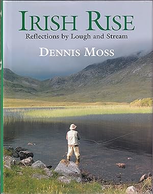 Seller image for IRISH RISE: REFLECTIONS BY LOUGH AND STREAM. By Dennis Moss. for sale by Coch-y-Bonddu Books Ltd