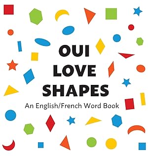 Image du vendeur pour Oui Love Shapes: An English/French Bilingual Word Book (French Edition) mis en vente par Redux Books