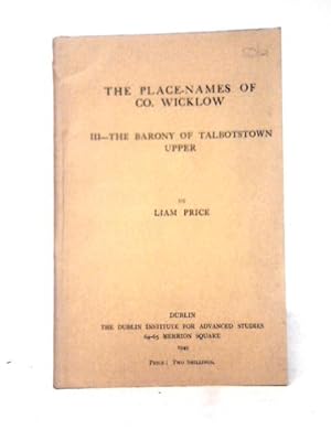 Imagen del vendedor de The Place-Names of Co.Wicklow: III The Barony Of Talbotstown Upper a la venta por World of Rare Books