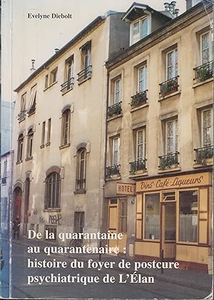 Bild des Verkufers fr De la quarantaine au quarantenaire : Histoire du Foyer de postcure psychiatrique de l'lan zum Verkauf von PRISCA