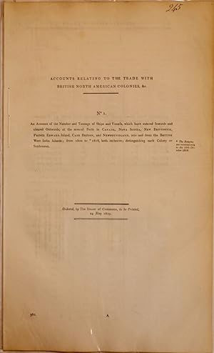 Imagen del vendedor de Accounts relating to the trade with British North American colonies, &c. No 1. An account of the number and tonnage of the ships and vessels, which have entered inwards and cleared outwards, at the several ports in Canada, Nova Scotia, New Brunswick, Prince Edward Island, Cape Breton, and Newfoundland, into the British West India Island. From 1800 to 1818, both inclusive. Distinguishing each colony and settlement a la venta por Librairie Michel Morisset, (CLAQ, ABAC, ILAB)