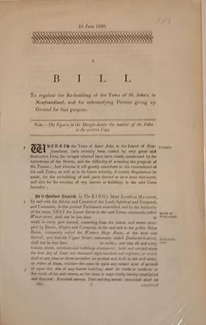 Imagen del vendedor de A bill to regulate to re-building of the town of St John's, in Newfoundland, and for indemnifying persons giving up ground for that purpose a la venta por Librairie Michel Morisset, (CLAQ, ABAC, ILAB)