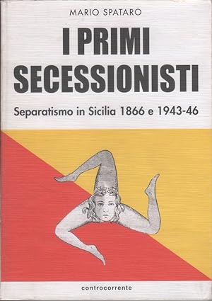 Immagine del venditore per I primi secessionisti. Separatismo in Sicilia 1866 e 1943-1946 - Mario Spataro venduto da libreria biblos