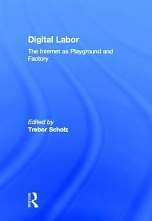 Bild des Verkufers fr Digital Labor : The Internet as Playground and Factory zum Verkauf von AHA-BUCH GmbH