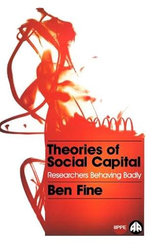 Bild des Verkufers fr Theories of Social Capital: Researchers Behaving Badly (IIPPE) zum Verkauf von WeBuyBooks