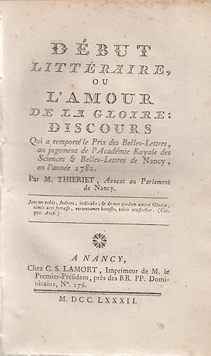 Imagen del vendedor de Dbut Littraire, ou l'Amour de la Gloire : Discours qui a remport le Prix des Belles-Lettres, au jugement de l'Acadmie Royale des Sciences & Belles-Lettres de Nancy, en l'anne 1782. a la venta por PRISCA