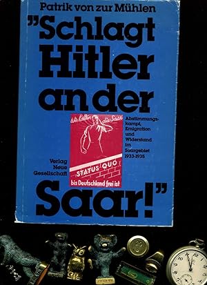 Bild des Verkufers fr Schlagt Hitler an der Saar!" : Abstimmungskampf, Emigration und Widerstand im Saargebiet 1933 - 1935 . In der Reihe: Politik- und Gesellschaftsgeschichte Band 7. zum Verkauf von Umbras Kuriosittenkabinett