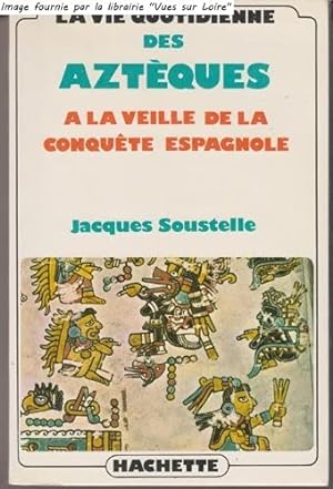 Image du vendeur pour La vie quotidienne des aztques  la veille de la conqute espagnole. mis en vente par Ammareal