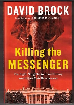 Image du vendeur pour Killing the Messenger The Right-Wing Plot to Derail Hillary and Hijack Your Government mis en vente par Ainsworth Books ( IOBA)