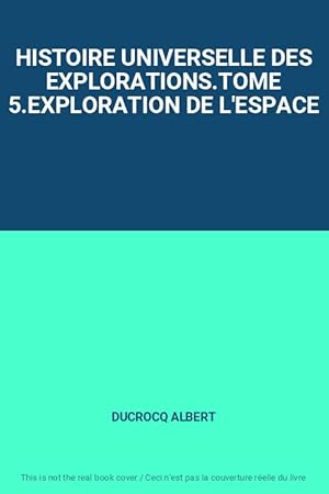 Bild des Verkufers fr HISTOIRE UNIVERSELLE DES EXPLORATIONS.TOME 5.EXPLORATION DE L'ESPACE zum Verkauf von Ammareal