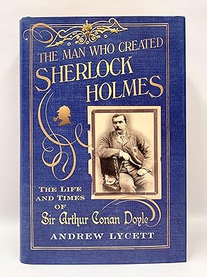 Image du vendeur pour The Man who Created Sherlock Holmes The Life and Times of Sir Arthur Conan Doyle mis en vente par Old New York Book Shop, ABAA