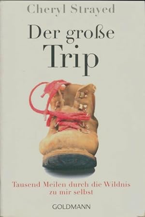 Seller image for Der gro?e Trip : Tausend Meilen durch die Wildnis zu mir selbst - Cheryl Strayed for sale by Book Hmisphres