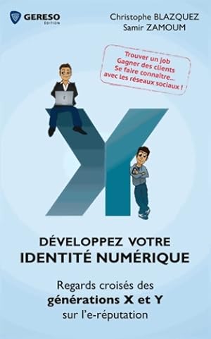 Image du vendeur pour D?veloppez votre identit? num?rique : Regards crois?s des g?n?rations x et y sur l'e-r?putation trouver un job gagner des clients se faire conna?tre avec les r?seaux sociaux ! - Christophe Blazquez mis en vente par Book Hmisphres