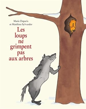 Image du vendeur pour Les loups ne grimpent pas aux arbres - Matthieu Sylvander mis en vente par Book Hmisphres
