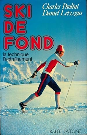 Seller image for Ski de fond. La technique, l'entrainement - Charles Paolini for sale by Book Hmisphres