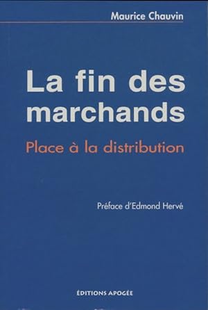 La fin des marchands. Place ? la distribution - Maurice Chauvin