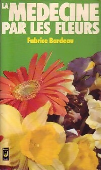 Bild des Verkufers fr La m?decine par les fleurs - Fabrice Bardeau zum Verkauf von Book Hmisphres