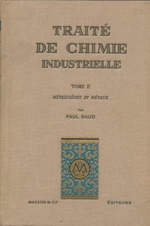 Image du vendeur pour Trait? de chimie industrielle Tome II : M?tallo?des et m?taux - Paul Baud mis en vente par Book Hmisphres