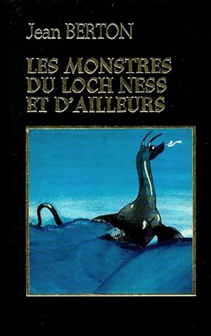 Les monstres du Loch Ness et d'ailleurs - Jean Berton