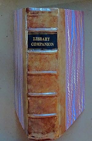Library Companion; Or, The Young Man's Guide, and the Old Man's Comfort, in the Choice of a Libra...
