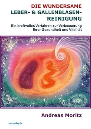 Seller image for Die wundersame Leber & Gallenblasenreinigung: Ein kraftvolles Verfahren zur Verbesserung Ihrer Gesundheit und Vitalität for sale by WeBuyBooks