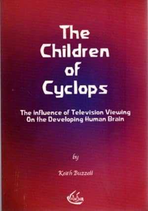 Immagine del venditore per THE CHILDREN OF THE CYCLOPS: The Influence of Television Viewing on the Developing Human Brain venduto da By The Way Books