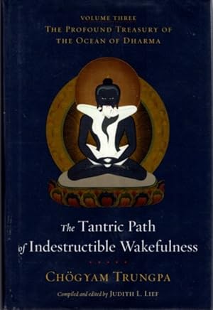 THE TANTRIC PATH OF INDESTRUCTIBLE WAKEFULNESS: The Profound Treasury of the Ocean of Dharma, Vol...