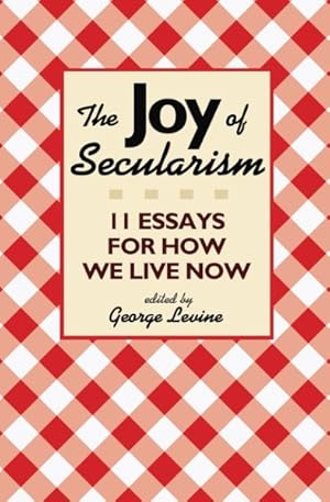 Seller image for Joy of Secularism : 11 Essays for How We Live Now for sale by GreatBookPrices