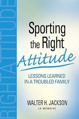 Imagen del vendedor de Sporting the Right Attitude: Lessons Learned in a Troubled Family a la venta por -OnTimeBooks-