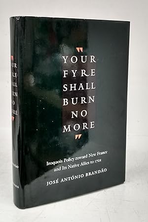 Your Fyre Shall Burn No More: Iroquois Policy toward New France and Its Native Allies to 1701