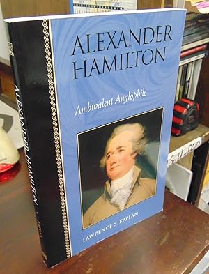 Imagen del vendedor de Alexander Hamilton: Ambivalent Anglophile a la venta por Atlantic Bookshop