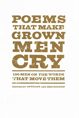 Poems That Make Grown Men Cry: 100 Men on the Words That Move Them