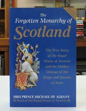 Bild des Verkufers fr The Forgotten Monarchy of Scotland : The True Story of the Royal House of Stewart and the Hidden Lineage of the Kings and Queens of Scots zum Verkauf von Back Lane Books